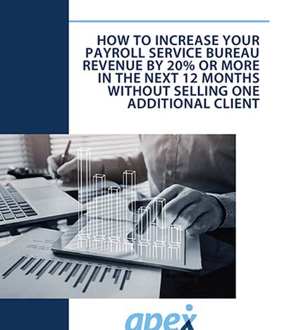 How to increase your payroll service bureau revenue by 20% in the next 12 months without selling a single, additional client
